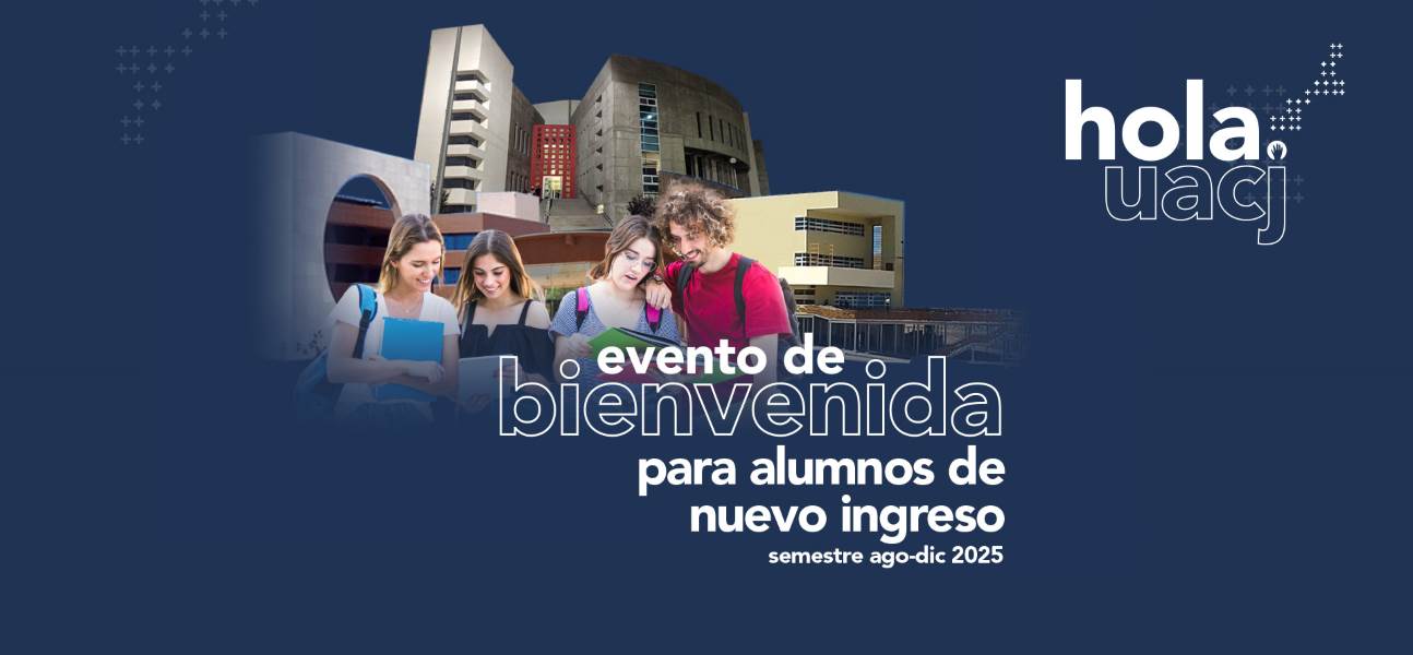 Todo empieza con un… ¡Hola UACJ!